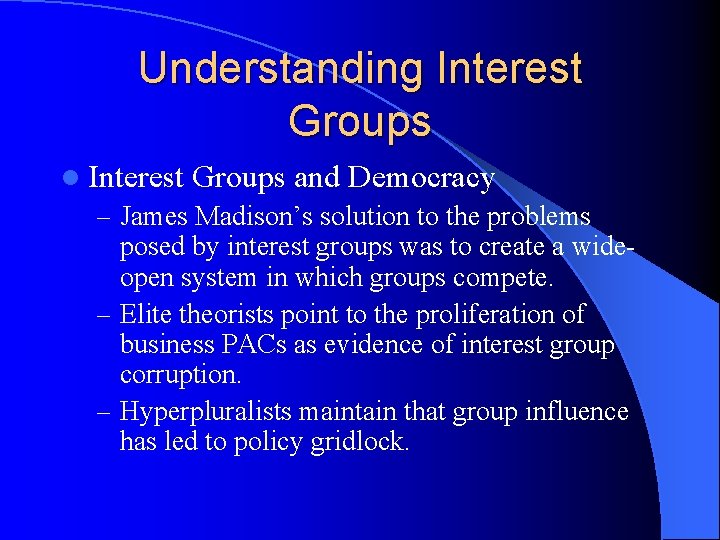 Understanding Interest Groups l Interest Groups and Democracy – James Madison’s solution to the