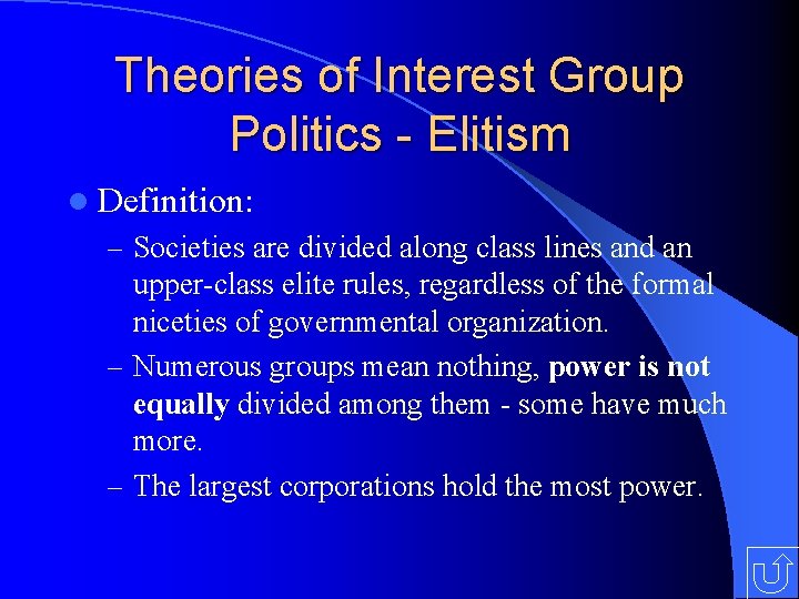 Theories of Interest Group Politics - Elitism l Definition: – Societies are divided along