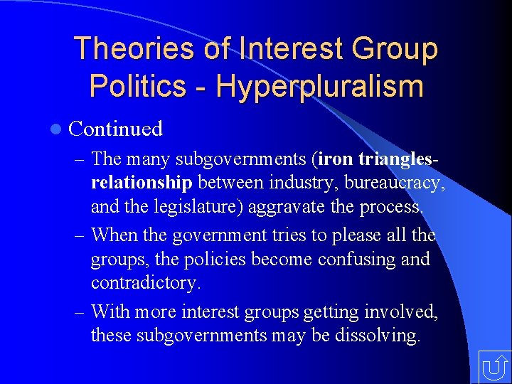Theories of Interest Group Politics - Hyperpluralism l Continued – The many subgovernments (iron