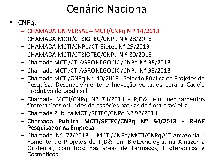 Cenário Nacional • CNPq: – – – CHAMADA UNIVERSAL – MCTI/CNPq N º 14/2013