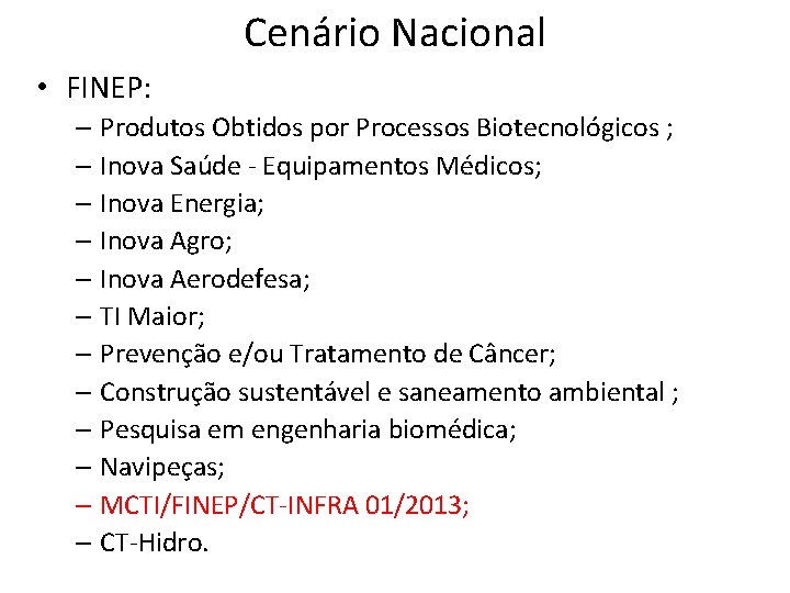 Cenário Nacional • FINEP: – Produtos Obtidos por Processos Biotecnológicos ; – Inova Saúde