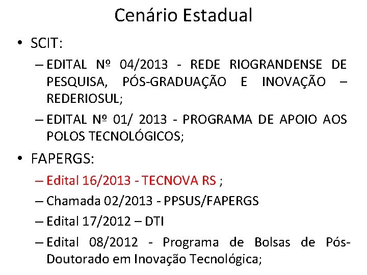 Cenário Estadual • SCIT: – EDITAL Nº 04/2013 - REDE RIOGRANDENSE DE PESQUISA, PÓS-GRADUAÇÃO