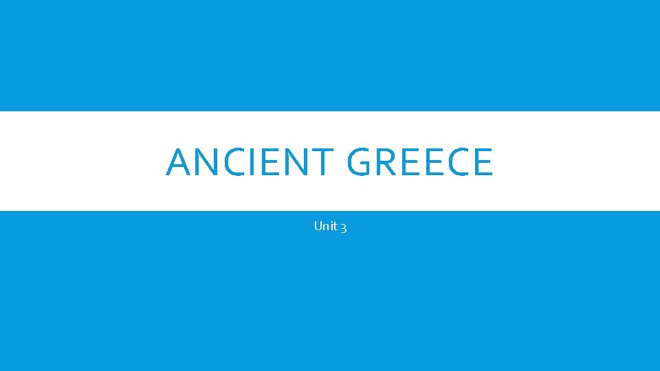 ANCIENT GREECE Unit 3 
