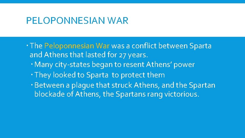 PELOPONNESIAN WAR The Peloponnesian War was a conflict between Sparta and Athens that lasted