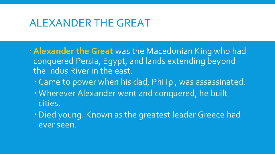 ALEXANDER THE GREAT Alexander the Great was the Macedonian King who had conquered Persia,
