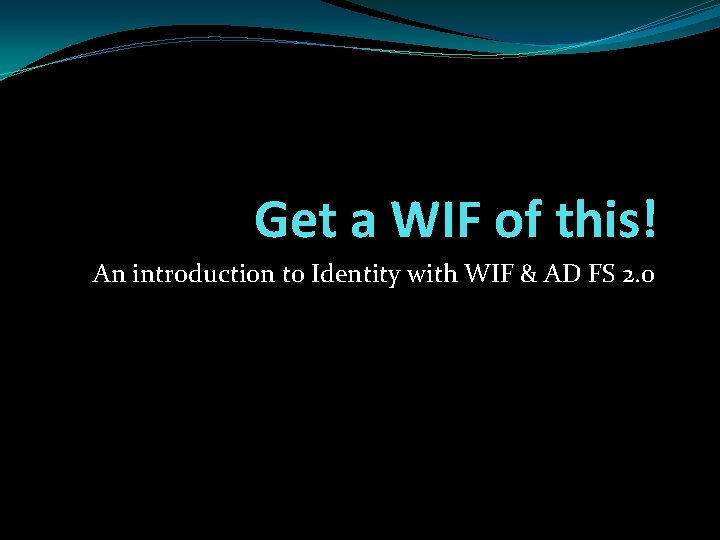 Get a WIF of this! An introduction to Identity with WIF & AD FS