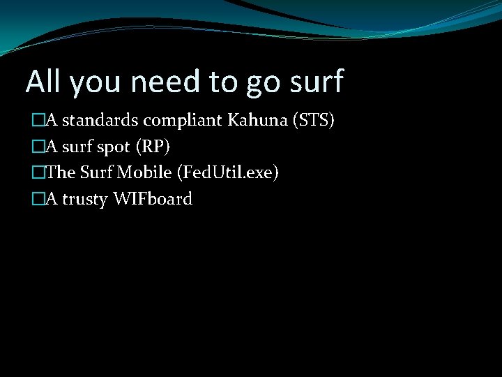 All you need to go surf �A standards compliant Kahuna (STS) �A surf spot