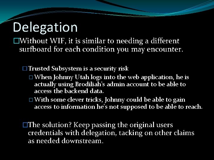 Delegation �Without WIF, it is similar to needing a different surfboard for each condition