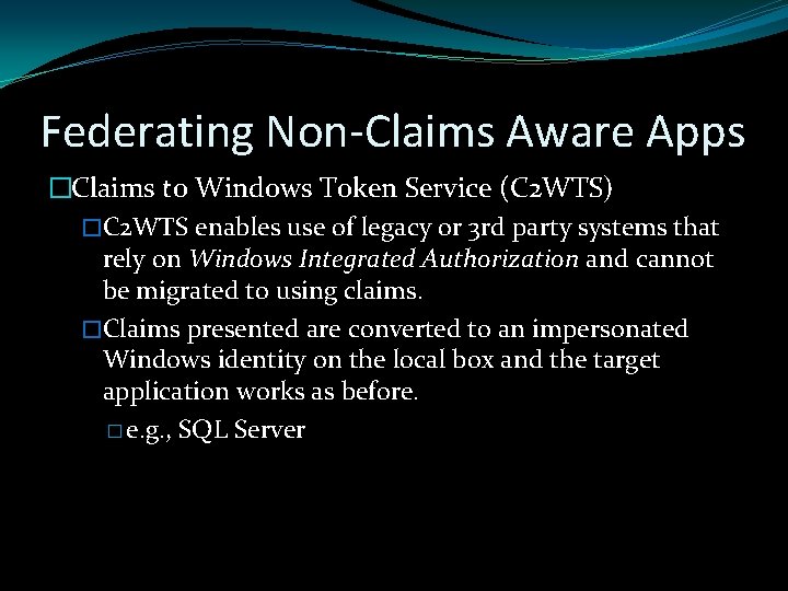 Federating Non-Claims Aware Apps �Claims to Windows Token Service (C 2 WTS) �C 2