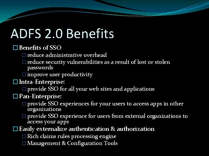 ADFS 2. 0 Benefits �Benefits of SSO � reduce administrative overhead � reduce security