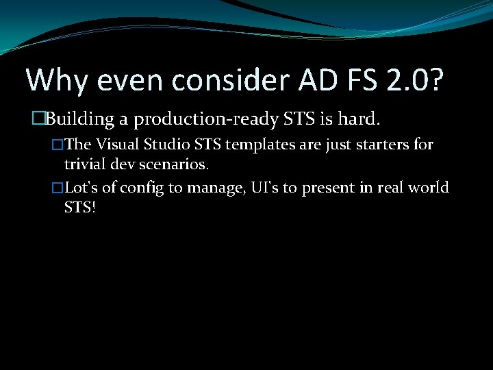 Why even consider AD FS 2. 0? �Building a production-ready STS is hard. �The