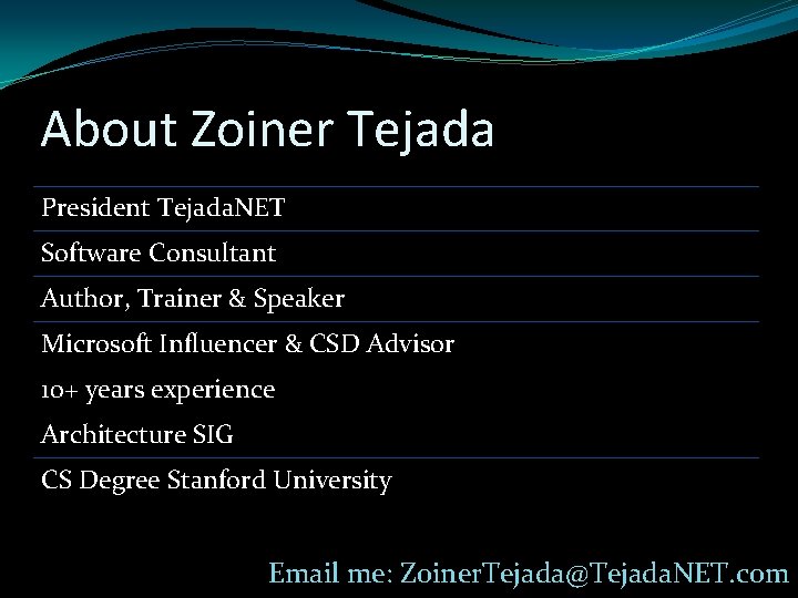 About Zoiner Tejada President Tejada. NET Software Consultant Author, Trainer & Speaker Microsoft Influencer