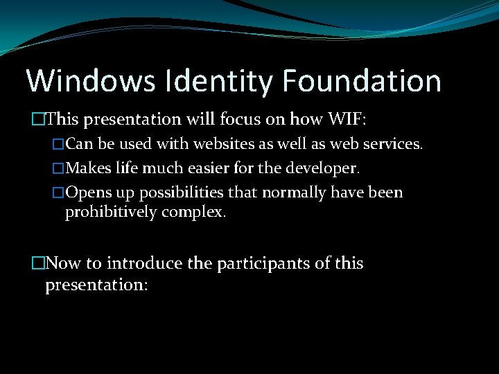 Windows Identity Foundation �This presentation will focus on how WIF: �Can be used with