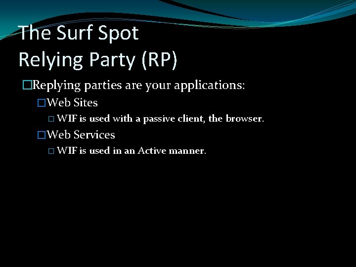 The Surf Spot Relying Party (RP) �Replying parties are your applications: �Web Sites �