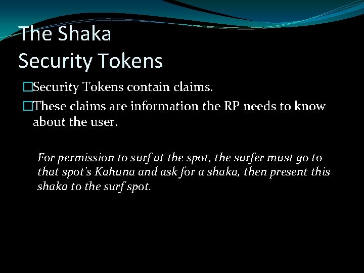 The Shaka Security Tokens �Security Tokens contain claims. �These claims are information the RP