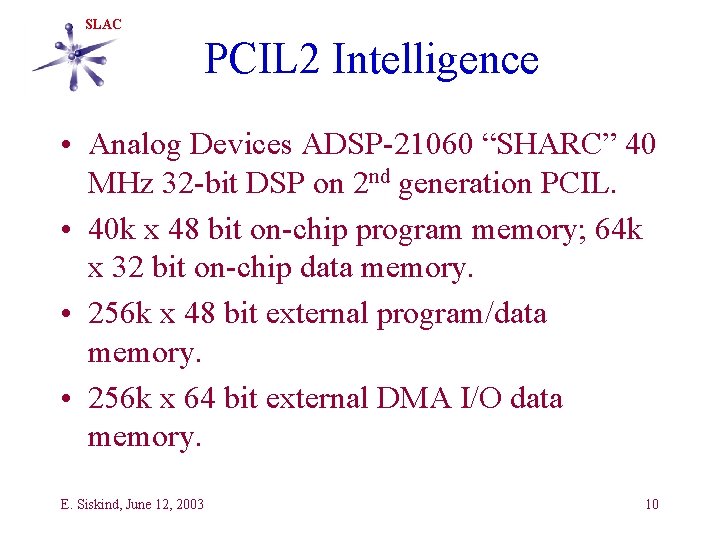 SLAC PCIL 2 Intelligence • Analog Devices ADSP-21060 “SHARC” 40 MHz 32 -bit DSP