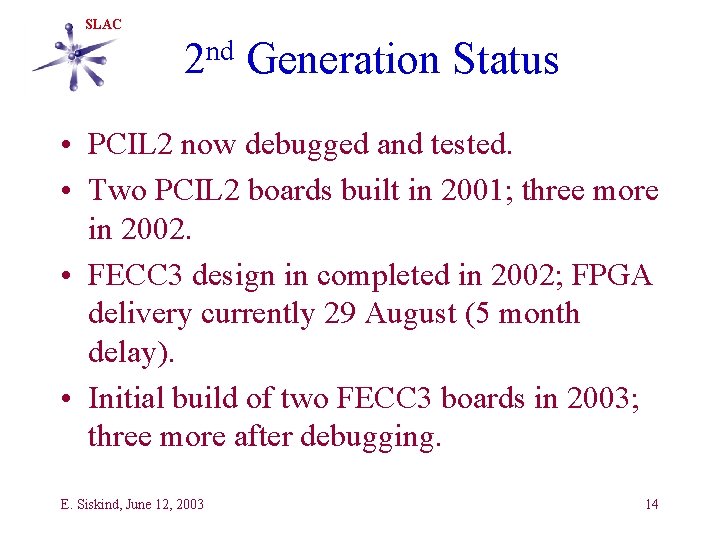 SLAC nd 2 Generation Status • PCIL 2 now debugged and tested. • Two