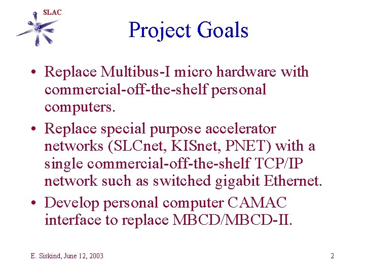 SLAC Project Goals • Replace Multibus-I micro hardware with commercial-off-the-shelf personal computers. • Replace