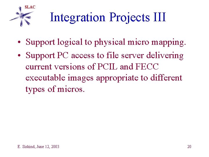 SLAC Integration Projects III • Support logical to physical micro mapping. • Support PC