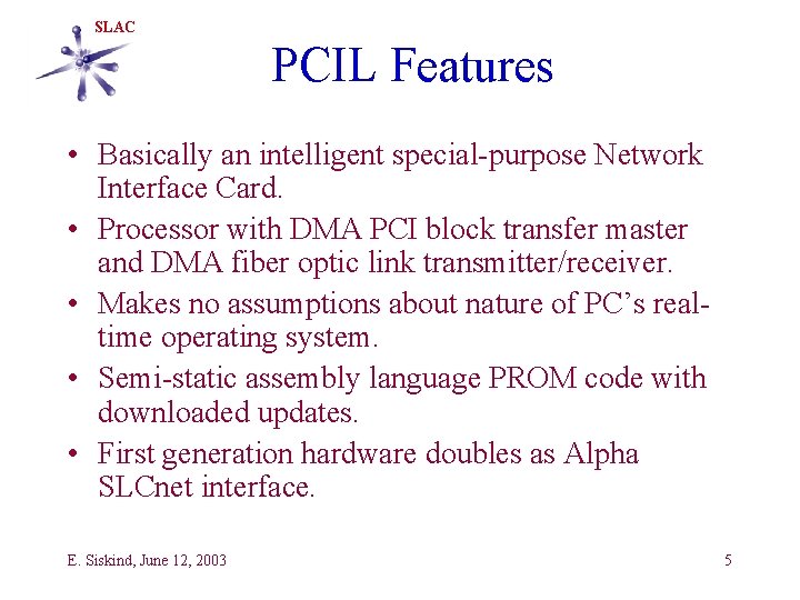 SLAC PCIL Features • Basically an intelligent special-purpose Network Interface Card. • Processor with