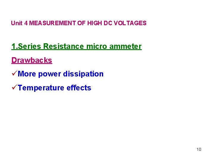 Unit 4 MEASUREMENT OF HIGH DC VOLTAGES 1. Series Resistance micro ammeter Drawbacks üMore