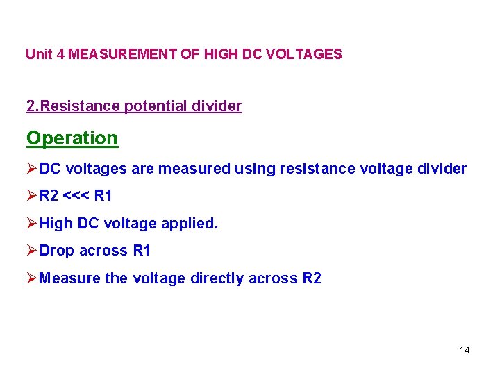 Unit 4 MEASUREMENT OF HIGH DC VOLTAGES 2. Resistance potential divider Operation ØDC voltages