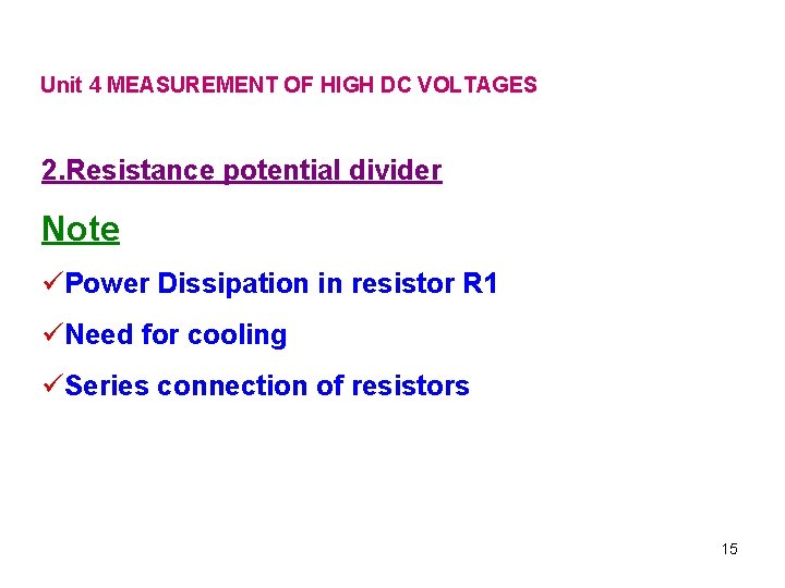 Unit 4 MEASUREMENT OF HIGH DC VOLTAGES 2. Resistance potential divider Note üPower Dissipation