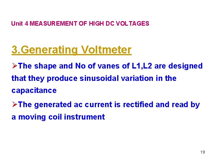 Unit 4 MEASUREMENT OF HIGH DC VOLTAGES 3. Generating Voltmeter ØThe shape and No