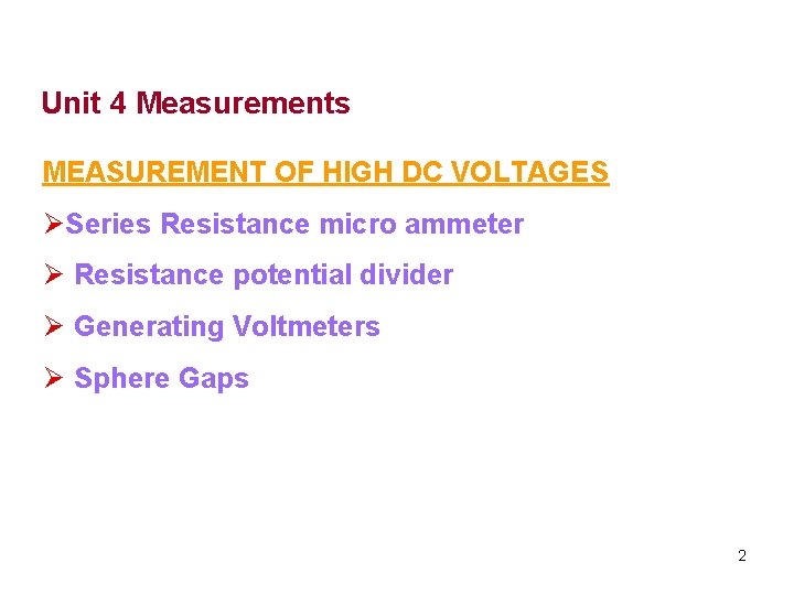 Unit 4 Measurements MEASUREMENT OF HIGH DC VOLTAGES ØSeries Resistance micro ammeter Ø Resistance