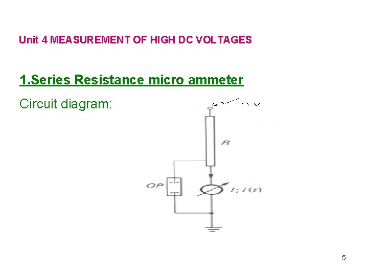 Unit 4 MEASUREMENT OF HIGH DC VOLTAGES 1. Series Resistance micro ammeter Circuit diagram: