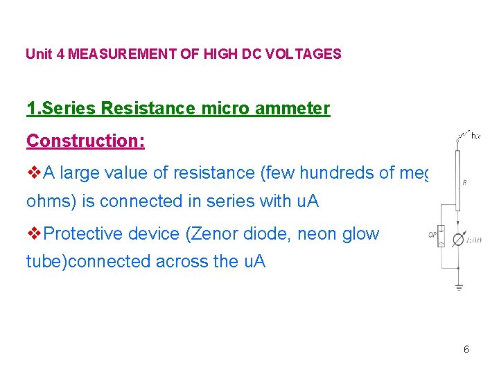 Unit 4 MEASUREMENT OF HIGH DC VOLTAGES 1. Series Resistance micro ammeter Construction: v.