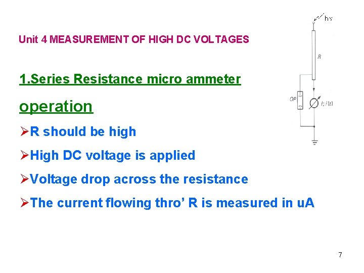 Unit 4 MEASUREMENT OF HIGH DC VOLTAGES 1. Series Resistance micro ammeter operation ØR