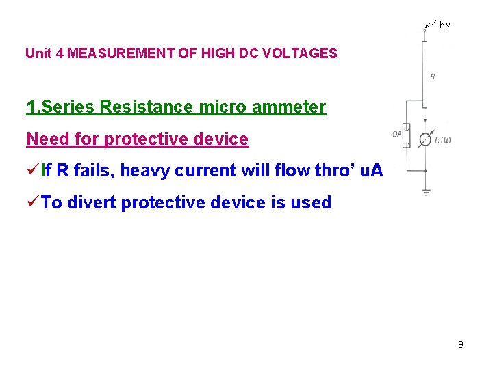 Unit 4 MEASUREMENT OF HIGH DC VOLTAGES 1. Series Resistance micro ammeter Need for