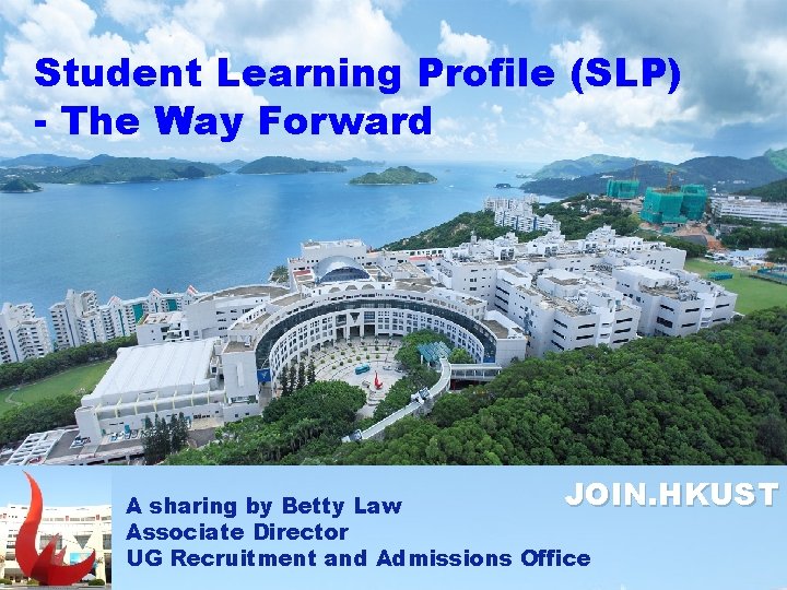 Student Learning Profile (SLP) - The Way Forward JOIN. HKUST A sharing by Betty