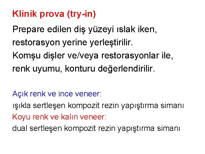 Klinik prova (try-in) Prepare edilen diş yüzeyi ıslak iken, restorasyon yerine yerleştirilir. Komşu dişler