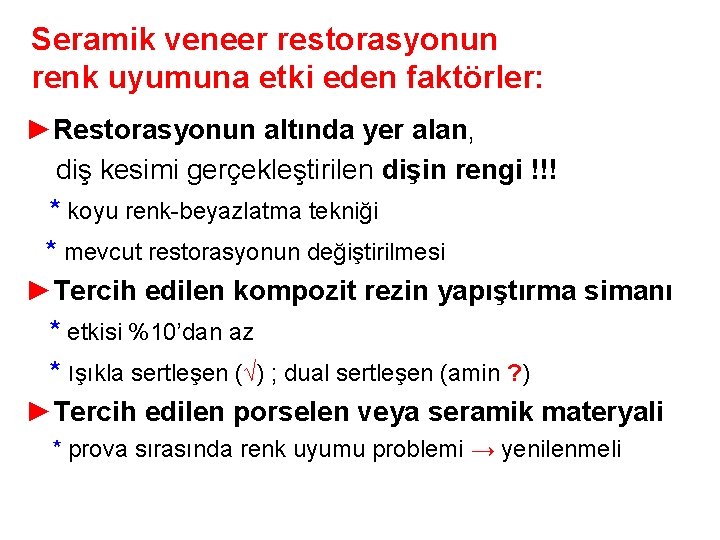 Seramik veneer restorasyonun renk uyumuna etki eden faktörler: ►Restorasyonun altında yer alan, diş kesimi