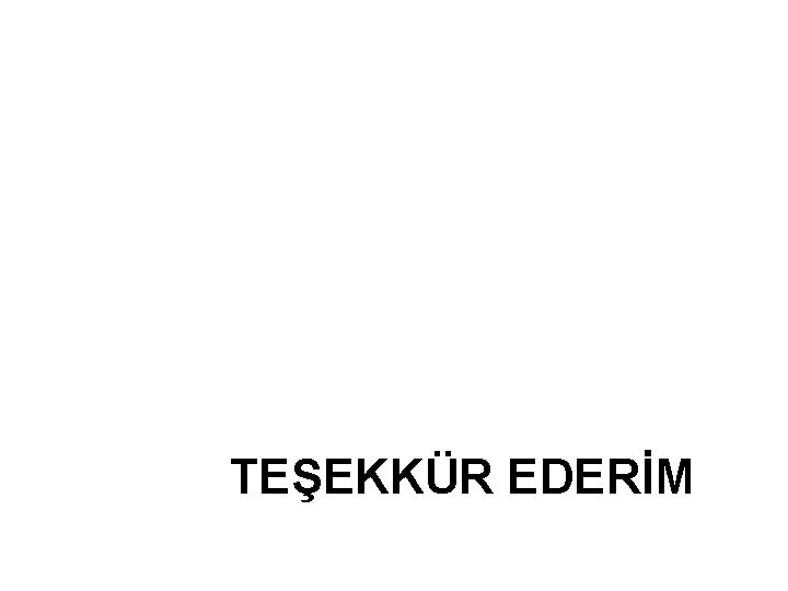 TEŞEKKÜR EDERİM 