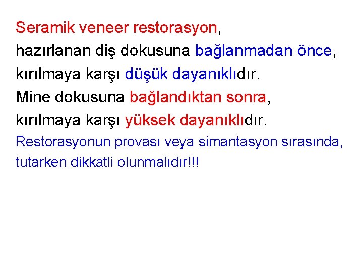 Seramik veneer restorasyon, hazırlanan diş dokusuna bağlanmadan önce, kırılmaya karşı düşük dayanıklıdır. Mine dokusuna