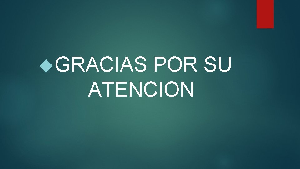  GRACIAS POR SU ATENCION 