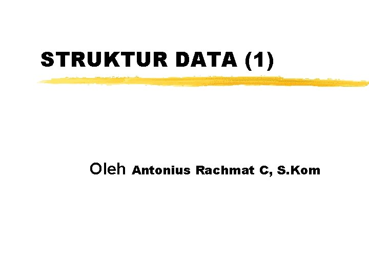 STRUKTUR DATA (1) Oleh Antonius Rachmat C, S. Kom 