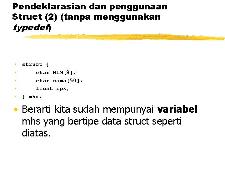 Pendeklarasian dan penggunaan Struct (2) (tanpa menggunakan typedef) • struct { • char NIM[8];