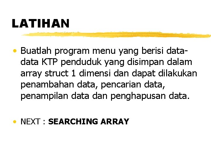 LATIHAN • Buatlah program menu yang berisi data KTP penduduk yang disimpan dalam array