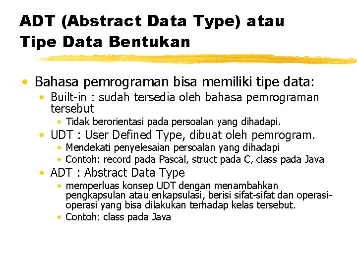 ADT (Abstract Data Type) atau Tipe Data Bentukan • Bahasa pemrograman bisa memiliki tipe