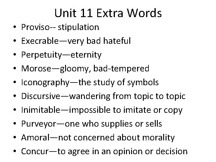 Unit 11 Extra Words • • • Proviso-- stipulation Execrable—very bad hateful Perpetuity—eternity Morose—gloomy,