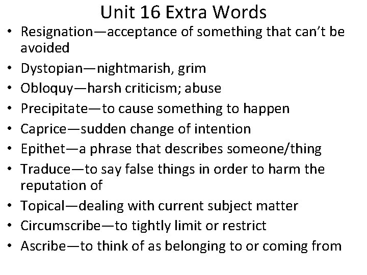 Unit 16 Extra Words • Resignation—acceptance of something that can’t be avoided • Dystopian—nightmarish,