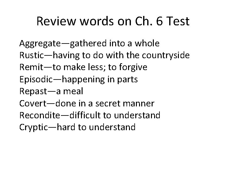 Review words on Ch. 6 Test Aggregate—gathered into a whole Rustic—having to do with
