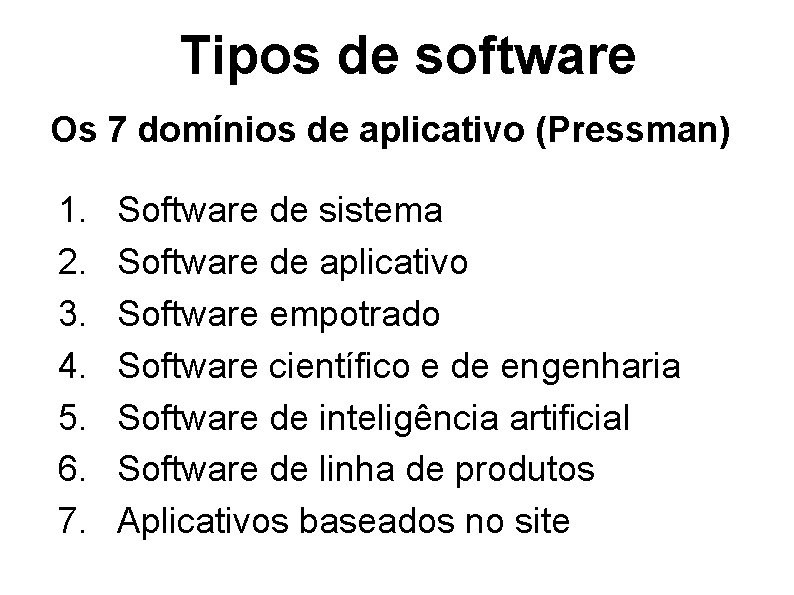 Tipos de software Os 7 domínios de aplicativo (Pressman) 1. 2. 3. 4. 5.