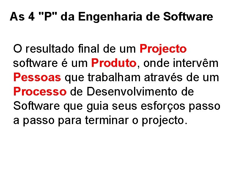 As 4 "P" da Engenharia de Software O resultado final de um Projecto software