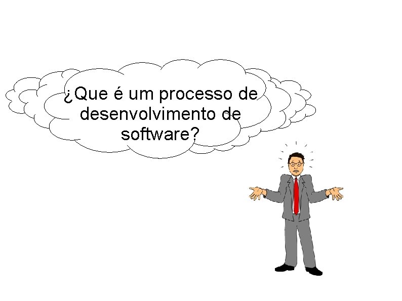 ¿Que é um processo de desenvolvimento de software? 