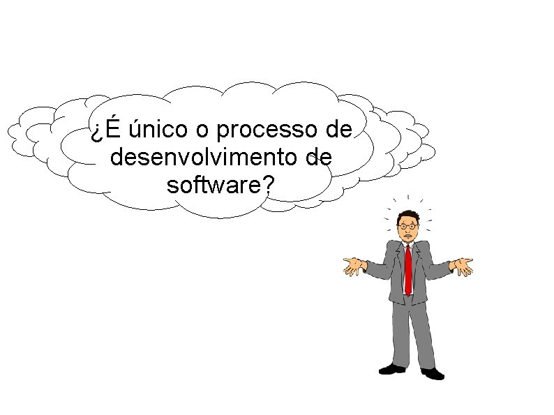 ¿É único o processo de desenvolvimento de software? 